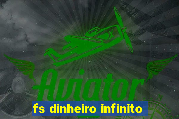 fs dinheiro infinito